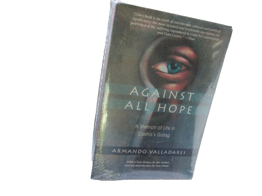 Against All Hope A Memoir of Life in Castro's Gulag by Armando Valladares