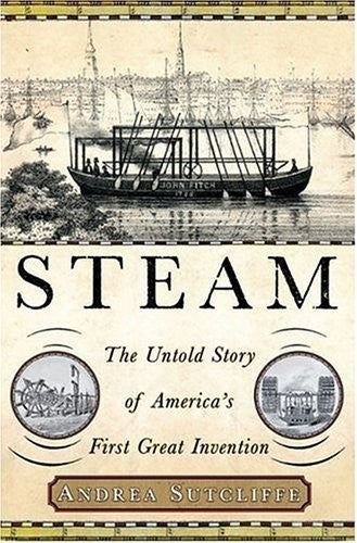 Steam: The Untold Story of America's First Great Invention Paperback