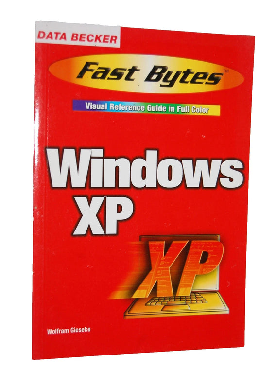 Windows XP (Fast Bytes: Visual Reference Guide in Full Color) by Wolfram Gieseke