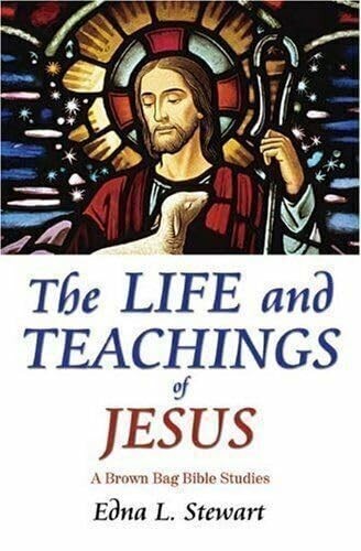 The Life and Teachings of Jesus: A Brown Bag Bible Studies [paperback] Stewart,